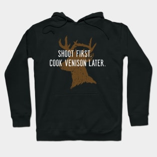 Shoot first. Cook venison later. Hoodie